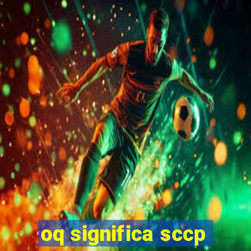 oq significa sccp